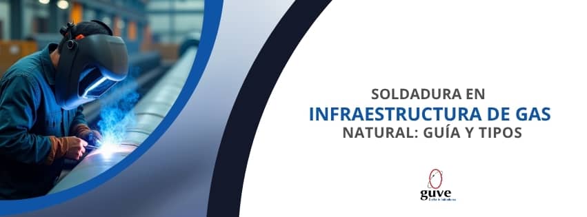 Soldadura en Infraestructura de Gas Natural: Guía y Tipos