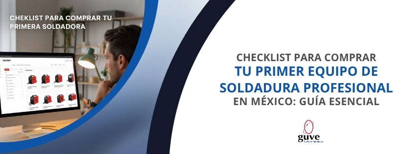 Checklist para Comprar tu Primer Equipo de Soldadura Profesional en México: Guía Esencial.