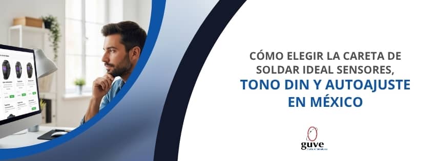 Cómo Elegir la Careta de Soldar Ideal Sensores, Tono DIN y Autoajuste en México