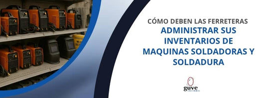 Cómo deben las ferreteras administrar sus inventarios de maquinas soldadoras y soldadura