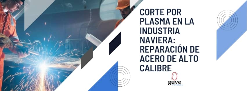 Corte por Plasma en la Industria Naviera: Reparación de Acero de Alto Calibre