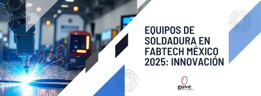 Equipos de Soldadura en FABTECH México 2025: Innovación