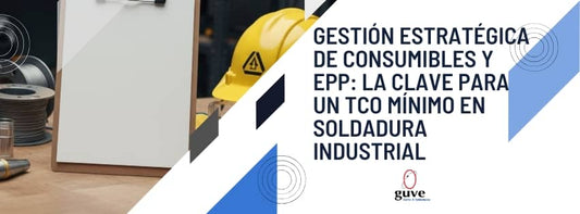 Gestión Estratégica de Consumibles y EPP La Clave para un TCO Mínimo en Soldadura Industrial