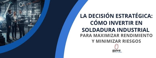 La Decisión Estratégica: Cómo Invertir en Soldadura Industrial para Maximizar Rendimiento y Minimizar Riesgos