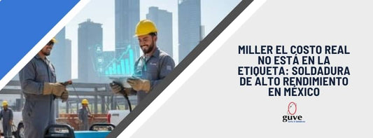Miller el Costo Real No Está en la Etiqueta Soldadura de Alto Rendimiento en México