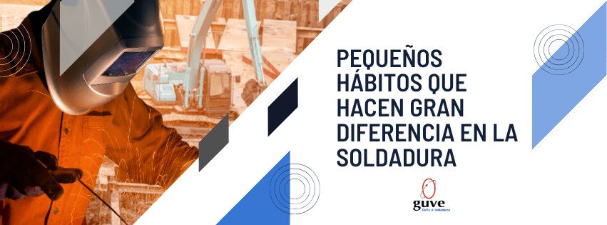 Pequeños Hábitos que Hacen Gran Diferencia en la Soldadura