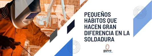 Pequeños Hábitos que Hacen Gran Diferencia en la Soldadura