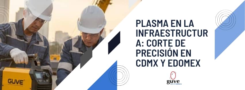 Plasma en la Infraestructura: Corte de Precisión en CDMX y Edomex