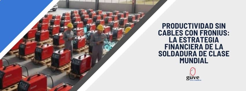 Productividad Sin Cables con Fronius: La Estrategia Financiera de la Soldadura de Clase Mundial