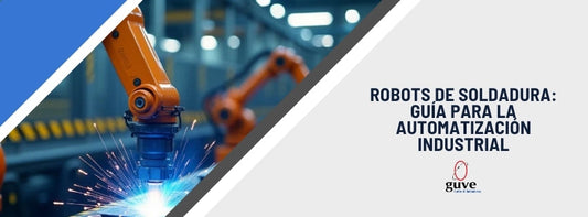Robots de Soldadura: Guía para la Automatización Industrial
