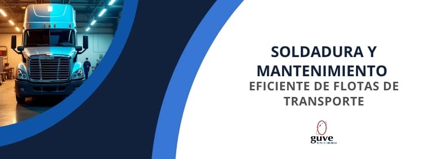 Soldadura y Mantenimiento Eficiente de Flotas de Transporte