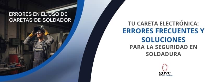 Tu Careta Electrónica: Errores Frecuentes y Soluciones para la Seguridad en Soldadura.